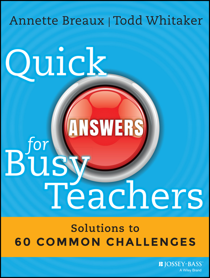 Breaux, Annette - Quick Answers for Busy Teachers: Solutions to 60 Common Challenges, ebook