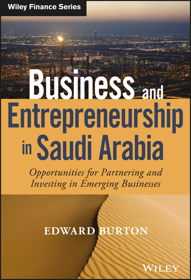 Burton, Edward - Business and Entrepreneurship in Saudi Arabia: Opportunities for Partnering and Investing in Emerging Businesses, ebook