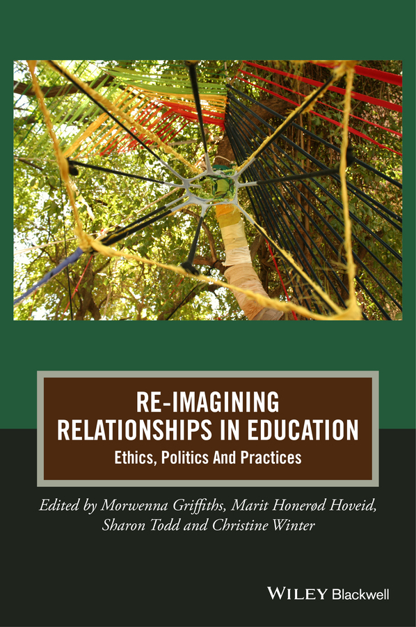 Griffiths, Morwenna - Re-Imagining Relationships in Education: Ethics, Politics and Practices, e-bok