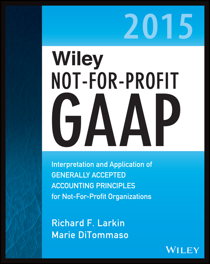 Larkin, Richard F. - Wiley Not-for-Profit GAAP 2015: Interpretation and Application of Generally Accepted Accounting Principles, ebook