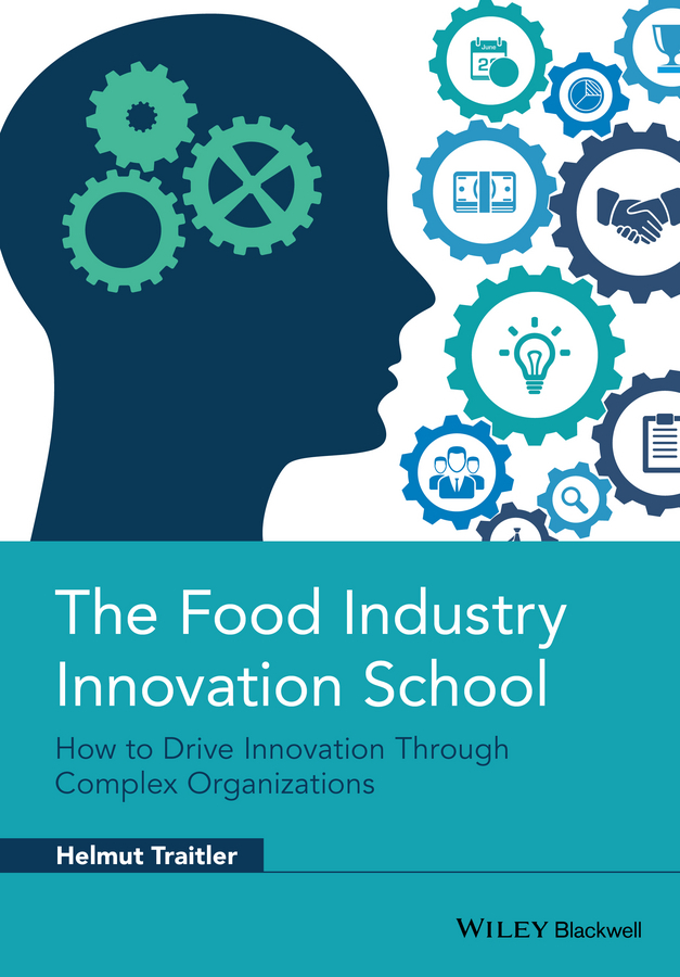Traitler, Helmut - The Food Industry Innovation School: How to Drive Innovation through Complex Organizations, ebook