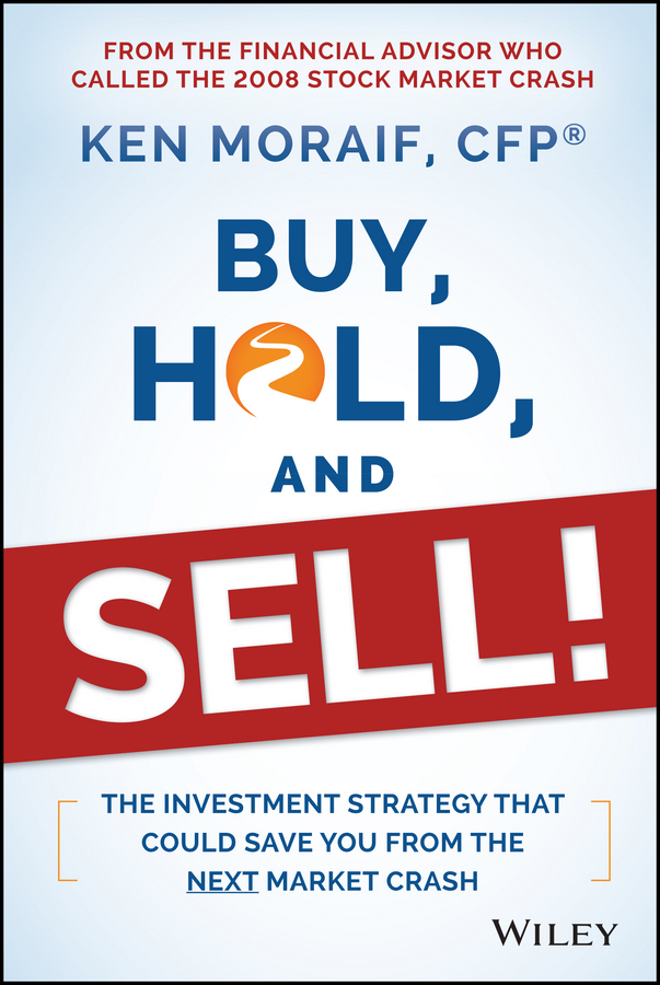 Moraif, Ken - Buy, Hold, and Sell!: The Investment Strategy That Could Save You From the Next Market Crash, ebook