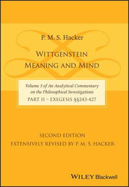 Hacker, P. M. S. - Wittgenstein: Meaning and Mind (Volume 3 of an Analytical Commentary on the Philosophical Investigations), Part 2: Exegesis, Section 243-427, e-kirja