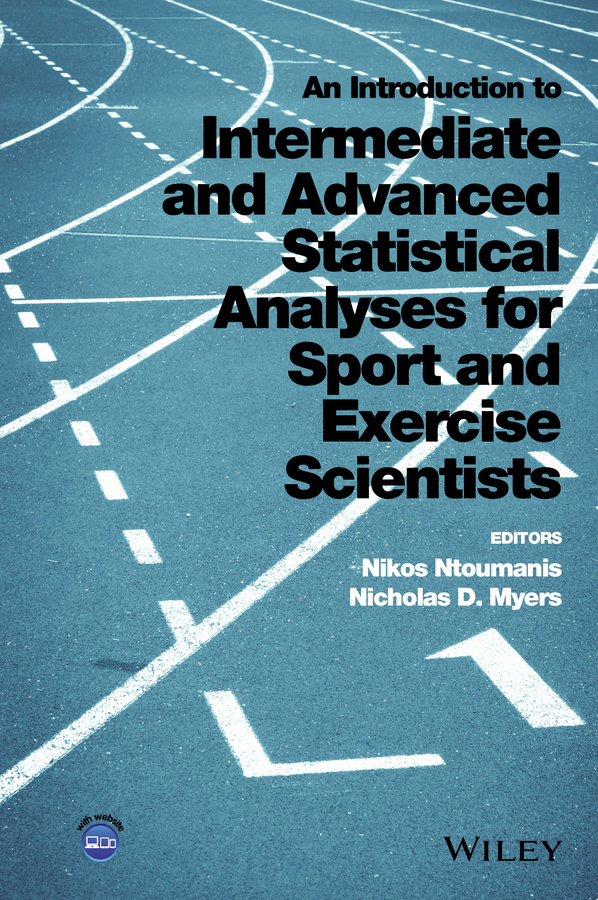 Myers, Nicholas D. - An Introduction to Intermediate and Advanced Statistical Analyses for Sport and Exercise Scientists, ebook