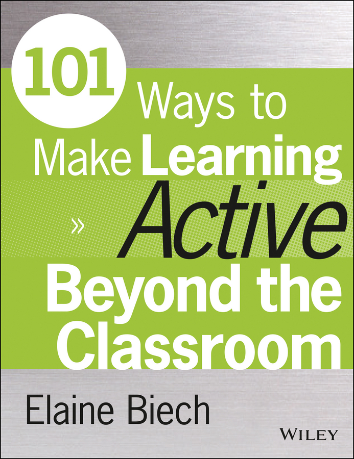 Biech, Elaine - 101 Ways to Make Learning Active Beyond the Classroom, e-kirja