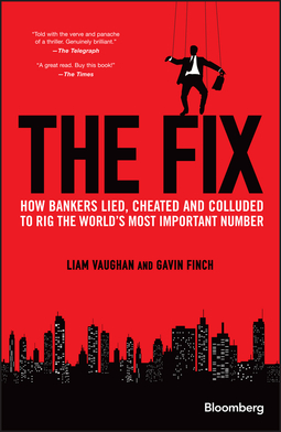 Finch, Gavin - The Fix: How Bankers Lied, Cheated and Colluded to Rig the World's Most Important Number, ebook