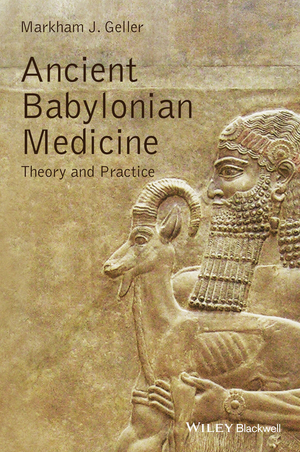 Geller, Markham J. - Ancient Babylonian Medicine: Theory and Practice, e-kirja