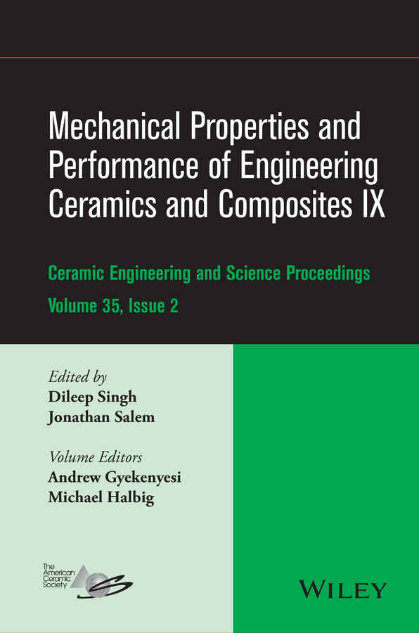 Gyekenyesi, Andrew L. - Mechanical Properties and Performance of Engineering Ceramics and Composites IX: Ceramic Engineering and Science Proceedings, Volume 35 Issue 2, ebook
