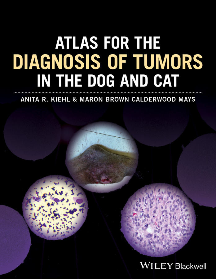 Kiehl, Anita R. - Atlas for the Diagnosis of Tumors in the Dog and Cat, e-bok