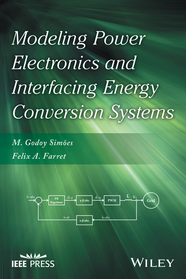 Farret, Felix A. - Modeling Power Electronics and Interfacing Energy Conversion Systems, ebook