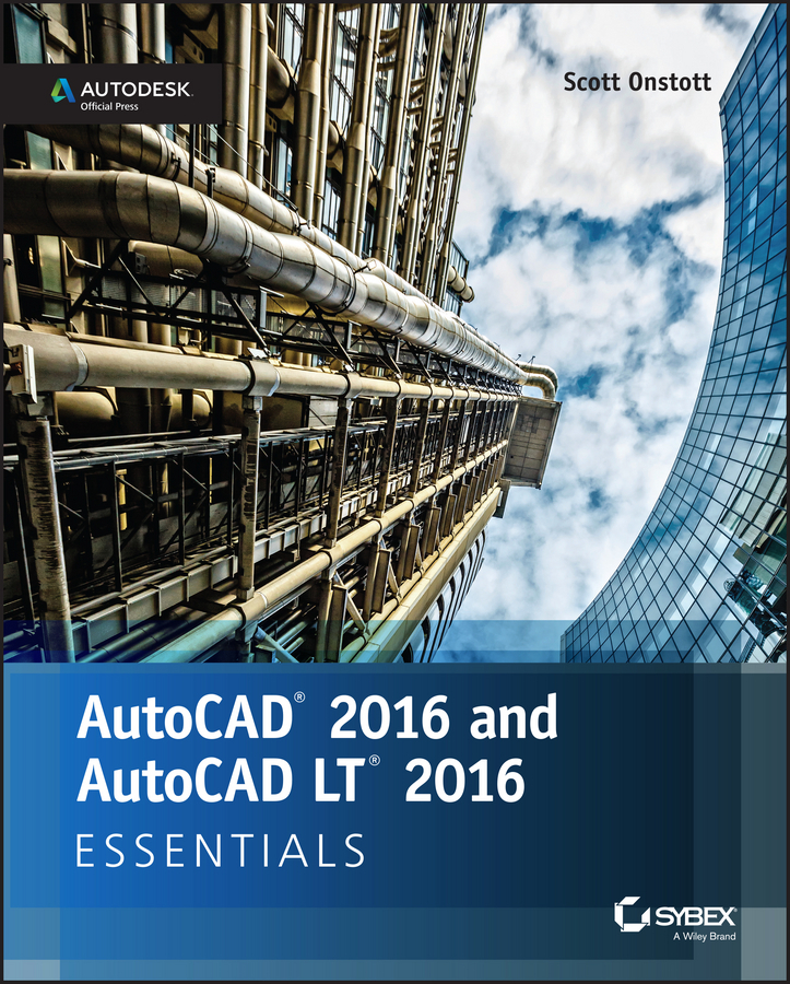 Onstott, Scott - AutoCAD 2016 and AutoCAD LT 2016 Essentials: Autodesk Official Press, ebook