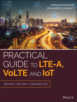 El-saidny, Mohamed A. - Practical Guide to LTE-A, VoLTE and IoT: Paving the way towards 5G, ebook