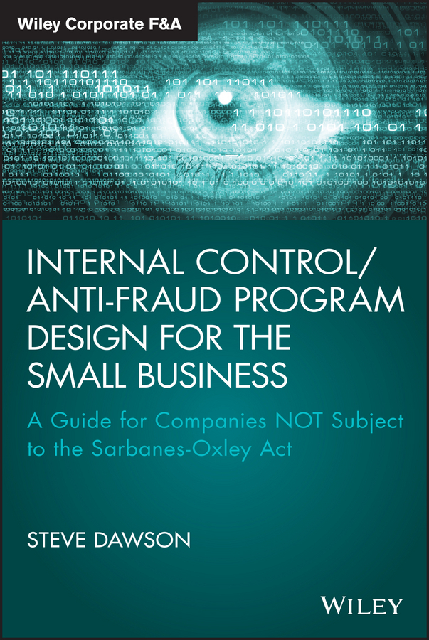 Dawson, Steve - Internal Control/Anti-Fraud Program Design for the Small Business: A Guide for Companies NOT Subject to the Sarbanes-Oxley Act, ebook