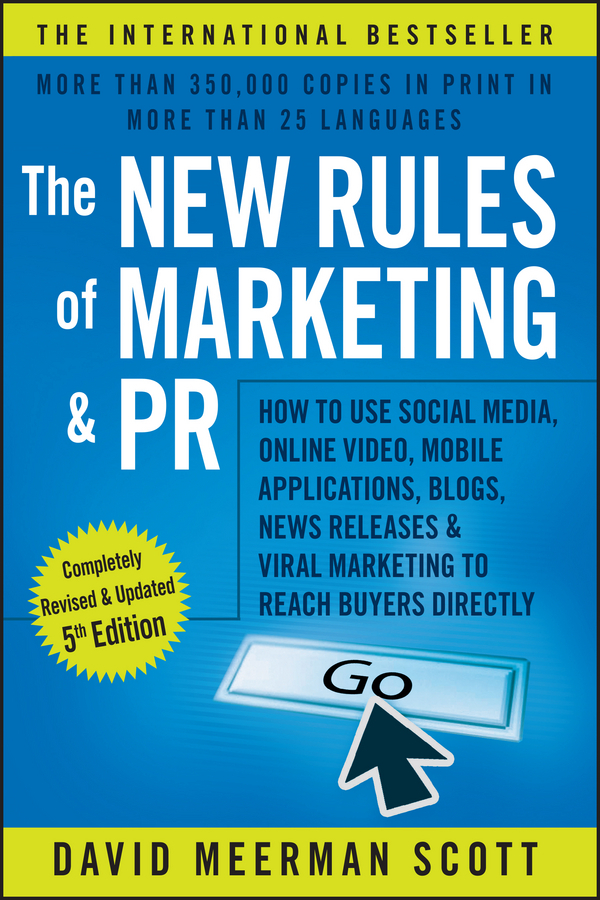Scott, David Meerman - The New Rules of Marketing and PR: How to Use Social Media, Online Video, Mobile Applications, Blogs, News Releases, and Viral Marketing to Reach Buyers Directly, e-bok