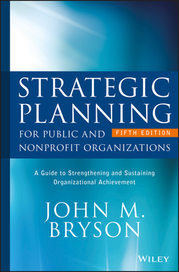 Bryson, John M. - Strategic Planning for Public and Nonprofit Organizations: A Guide to Strengthening and Sustaining Organizational Achievement, ebook