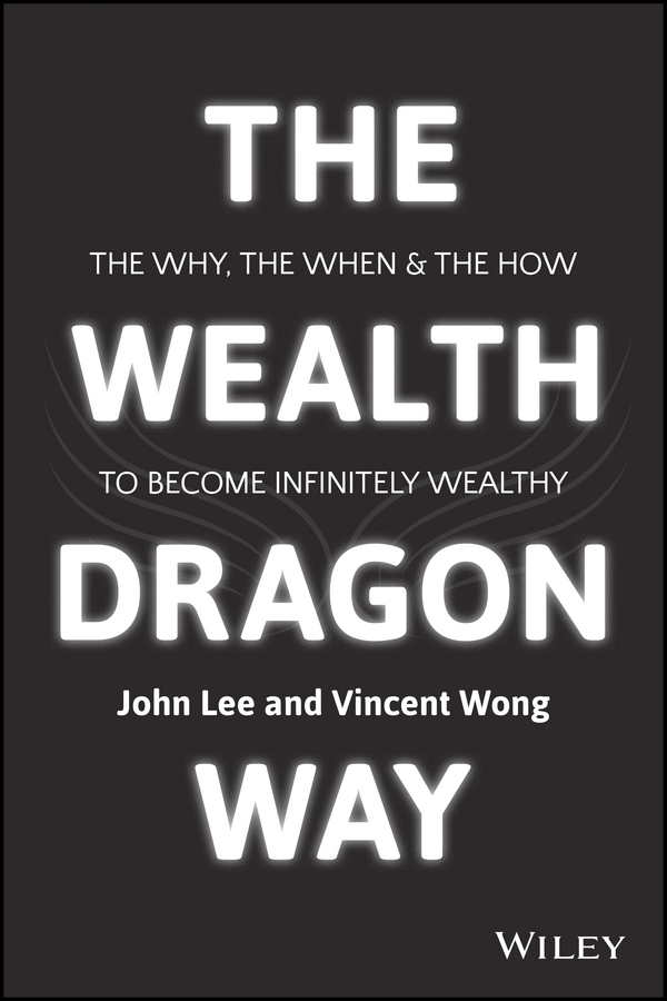 Lee, John - The Wealth Dragon Way: The Why, the When and the How to Become Infinitely Wealthy, e-kirja