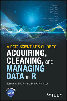 Buttrey, Samuel E. - A Data Scientist's Guide to Acquiring, Cleaning, and Managing Data in R, ebook
