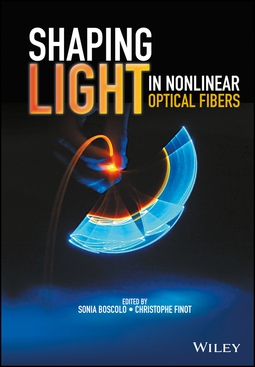 Boscolo, Sonia - Shaping Light in Nonlinear Optical Fibers, ebook