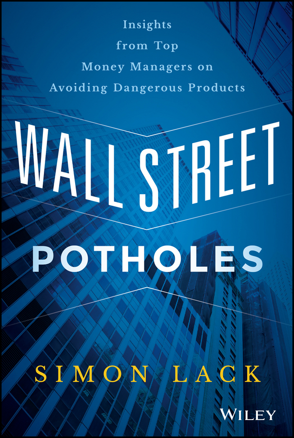 Lack, Simon A. - Wall Street Potholes: Insights from Top Money Managers on Avoiding Dangerous Products, e-bok
