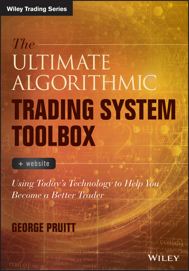 Pruitt, George - The Ultimate Algorithmic Trading System Toolbox + Website: Using Today's Technology To Help You Become A Better Trader, e-bok
