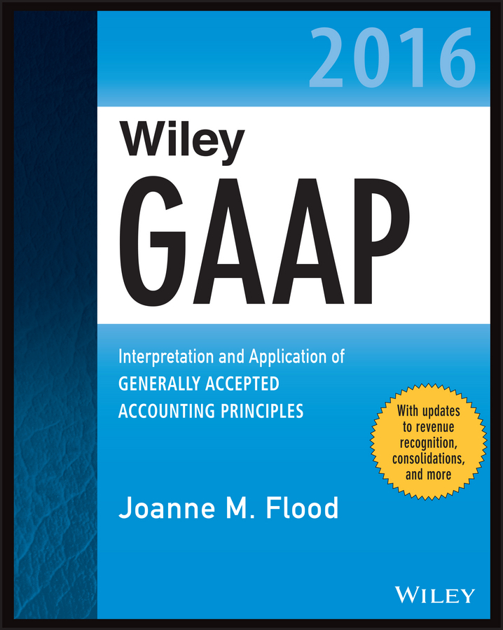 Flood, Joanne M. - Wiley GAAP 2016: Interpretation and Application of Generally Accepted Accounting Principles, ebook