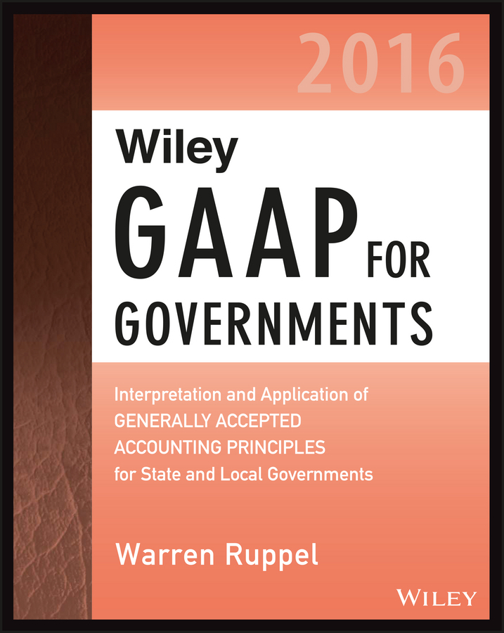 Ruppel, Warren - Wiley GAAP for Governments 2016: Interpretation and Application of Generally Accepted Accounting Principles for State and Local Governments, ebook