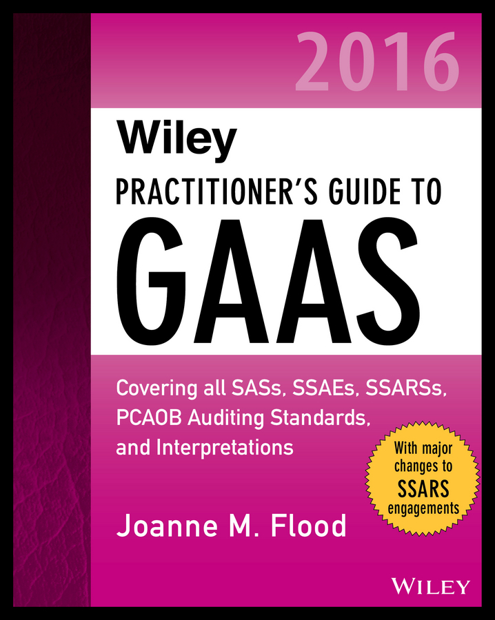 Flood, Joanne M. - Wiley Practitioner's Guide to GAAS 2016: Covering all SASs, SSAEs, SSARSs, PCAOB Auditing Standards, and Interpretations, ebook