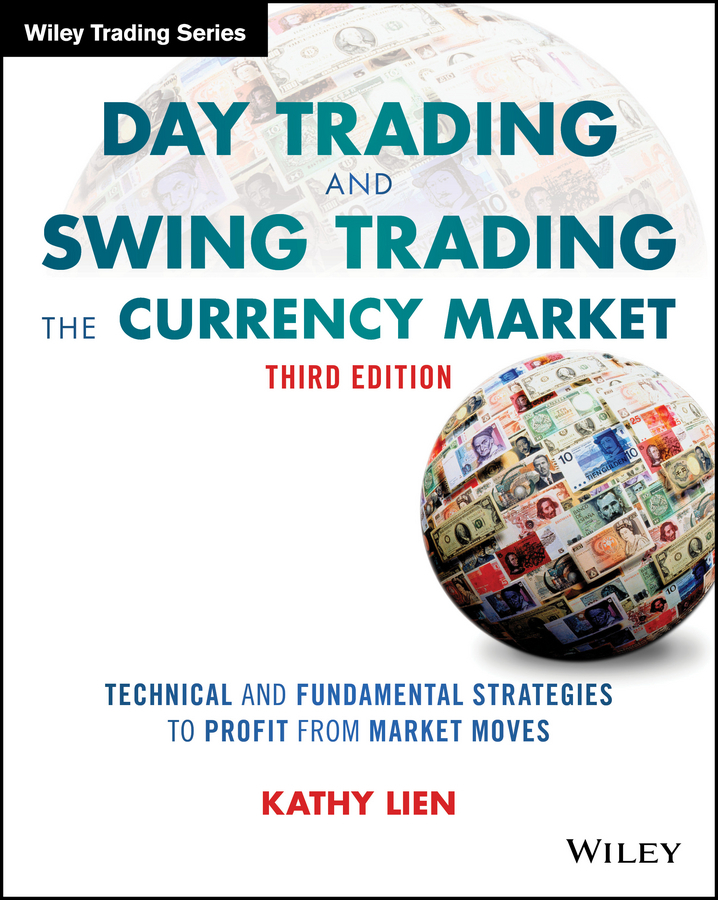 Lien, Kathy - Day Trading and Swing Trading the Currency Market: Technical and Fundamental Strategies to Profit from Market Moves, e-kirja