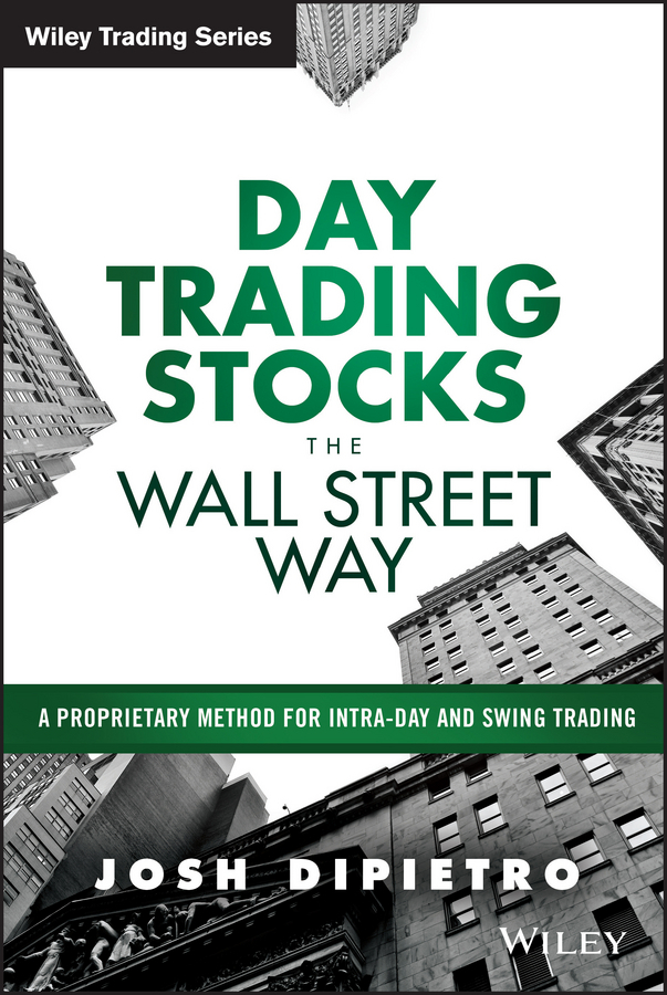 DiPietro, Josh - Day Trading Stocks the Wall Street Way: A Proprietary Method For Intra-Day and Swing Trading, e-kirja