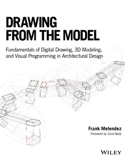 Melendez, Frank - Drawing from the Model: Fundamentals of Digital Drawing, 3D Modeling, and Visual Programming in Architectural Design, e-bok