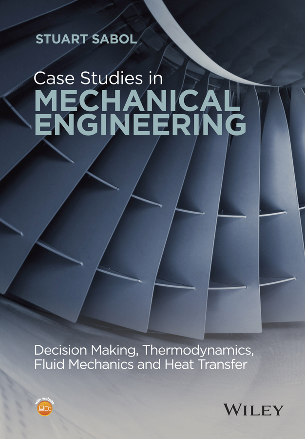 Sabol, Stuart - Case Studies in Mechanical Engineering: Decision Making, Thermodynamics, Fluid Mechanics and Heat Transfer, ebook