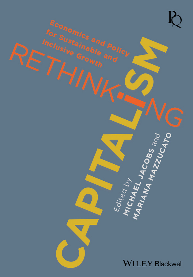 Jacobs, Michael - Rethinking Capitalism: Economics and Policy for Sustainable and Inclusive Growth, ebook