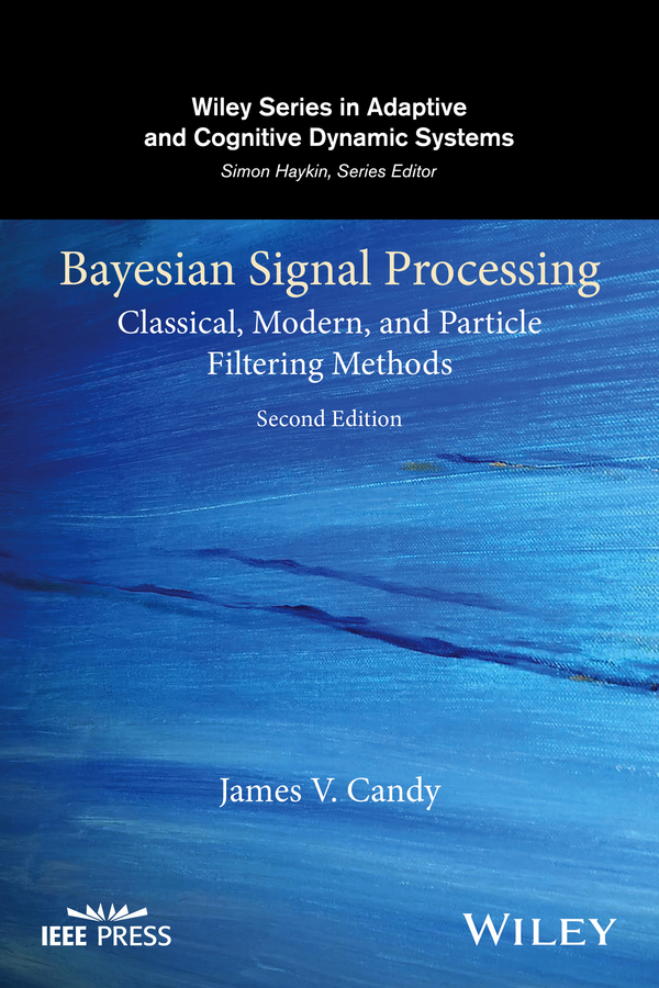 Candy, James V. - Bayesian Signal Processing: Classical, Modern, and Particle Filtering Methods, e-bok