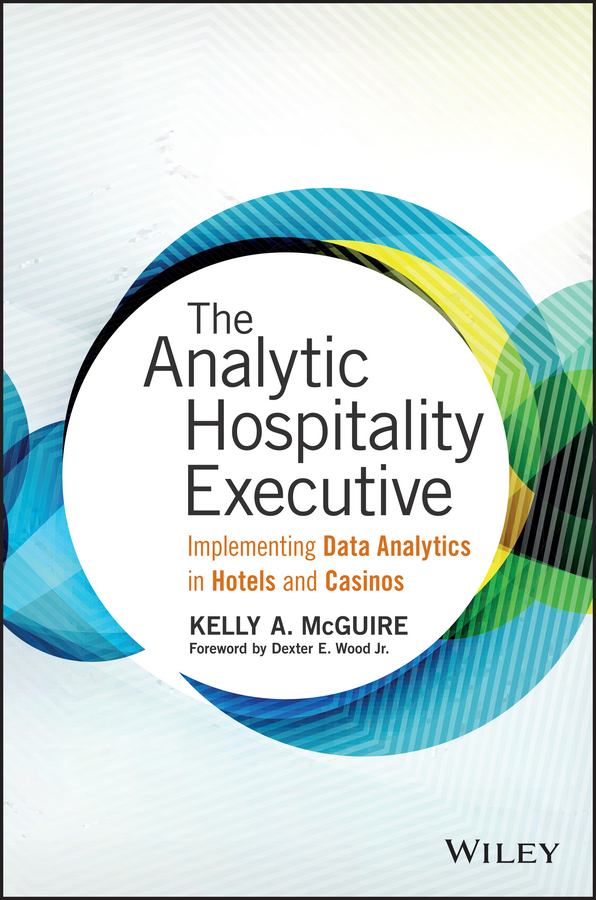 McGuire, Kelly A. - The Analytic Hospitality Executive: Implementing Data Analytics in Hotels and Casinos, ebook