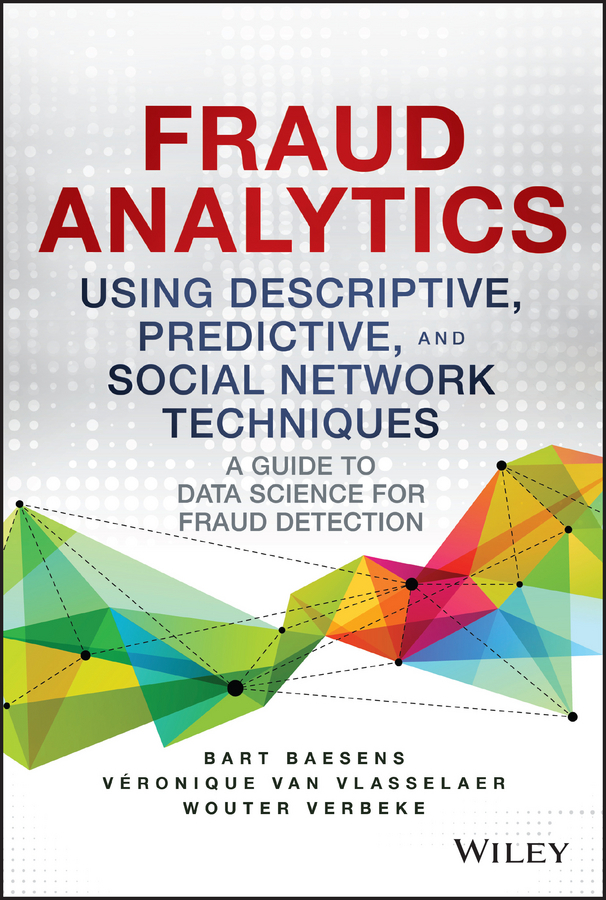Baesens, Bart - Fraud Analytics Using Descriptive, Predictive, and Social Network Techniques: A Guide to Data Science for Fraud Detection, e-kirja