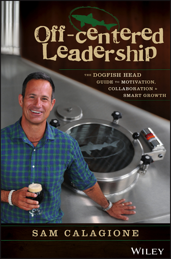 Calagione, Sam - Off-Centered Leadership: The Dogfish Head Guide to Motivation, Collaboration and Smart Growth, e-bok