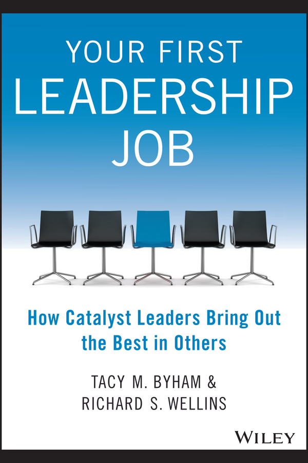 Byham, Tacy M. - Your First Leadership Job: How Catalyst Leaders Bring Out the Best in Others, ebook