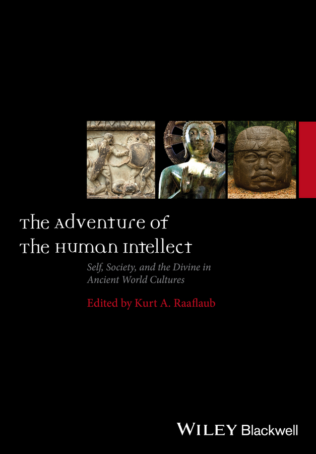 Raaflaub, Kurt A. - The Adventure of the Human Intellect: Self, Society, and the Divine in Ancient World Cultures, ebook
