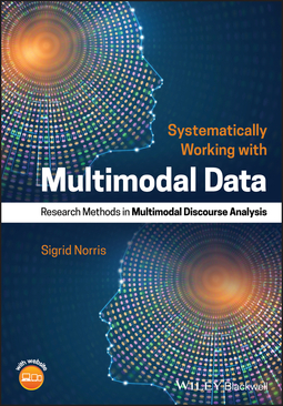 Norris, Sigrid - Systematically Working with Multimodal Data: Research Methods in Multimodal Discourse Analysis, ebook