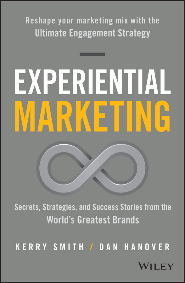 Hanover, Dan - Experiential Marketing: Secrets, Strategies, and Success Stories from the World's Greatest Brands, e-kirja