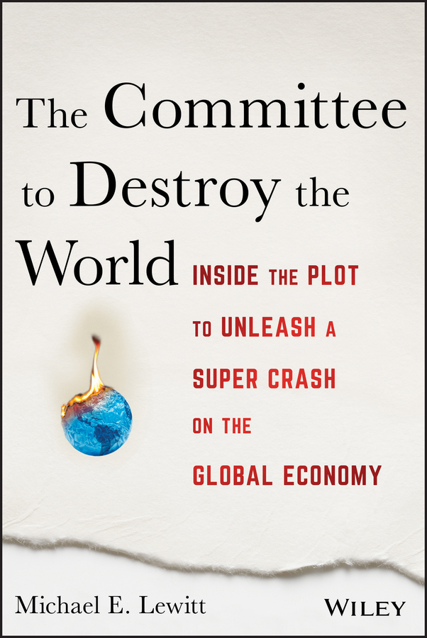 Lewitt, Michael E. - The Committee to Destroy the World: Inside the Plot to Unleash a Super Crash on the Global Economy, ebook