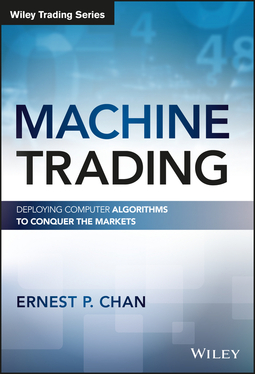 Chan, Ernest P. - Machine Trading: Deploying Computer Algorithms to Conquer the Markets, e-bok