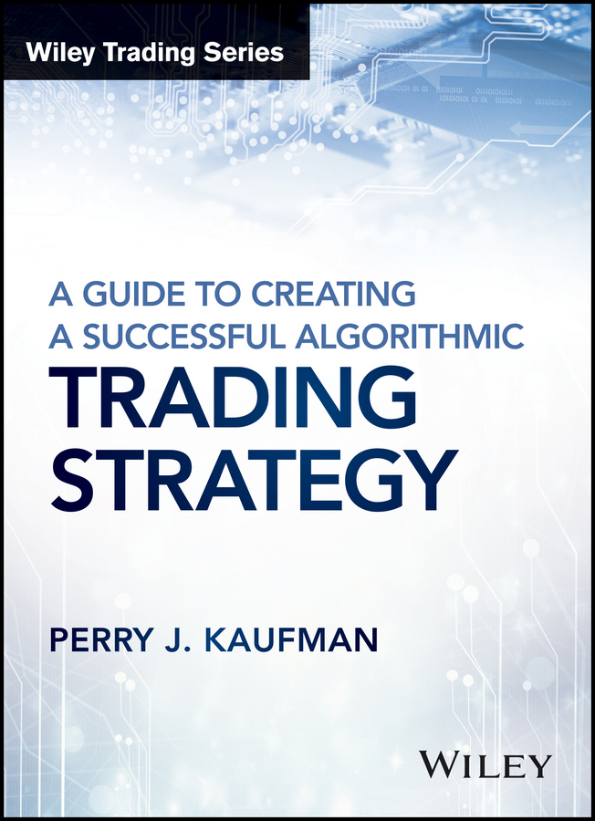 Kaufman, Perry J. - A Guide to Creating A Successful Algorithmic Trading Strategy, ebook