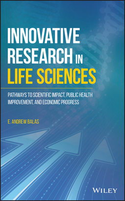 Balas, E. Andrew - Innovative Research in Life Sciences: Pathways to Scientific Impact, Public Health Improvement, and Economic Progress, ebook