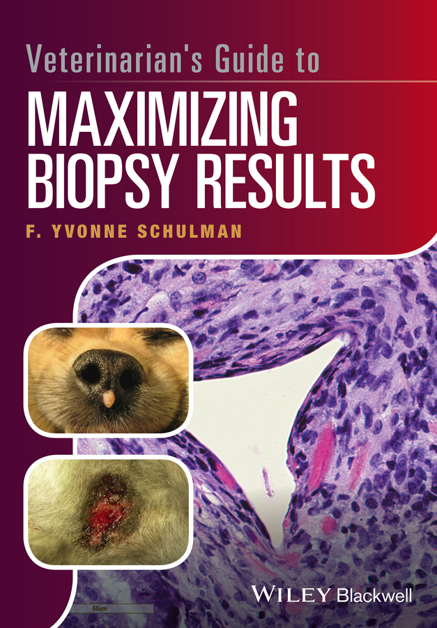 Schulman, F. Yvonne - Veterinarian's Guide to Maximizing Biopsy Results, ebook
