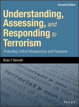 Bennett, Brian T. - Understanding, Assessing, and Responding to Terrorism: Protecting Critical Infrastructure and Personnel, e-bok