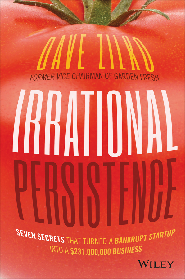 Zilko, Dave - Irrational Persistence: Seven Secrets That Turned a Bankrupt Startup Into a $231,000,000 Business, e-bok