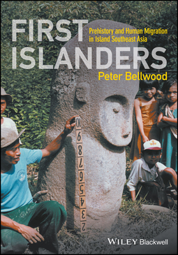 Bellwood, Peter - First Islanders: Prehistory and Human Migration in Island Southeast Asia, e-kirja