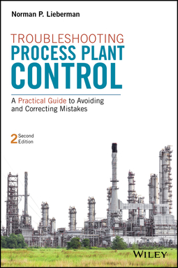 Lieberman, Norman P. - Troubleshooting Process Plant Control: A Practical Guide to Avoiding and Correcting Mistakes, ebook
