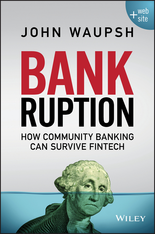 Waupsh, John - Bankruption: How Community Banking Can Survive Fintech, ebook